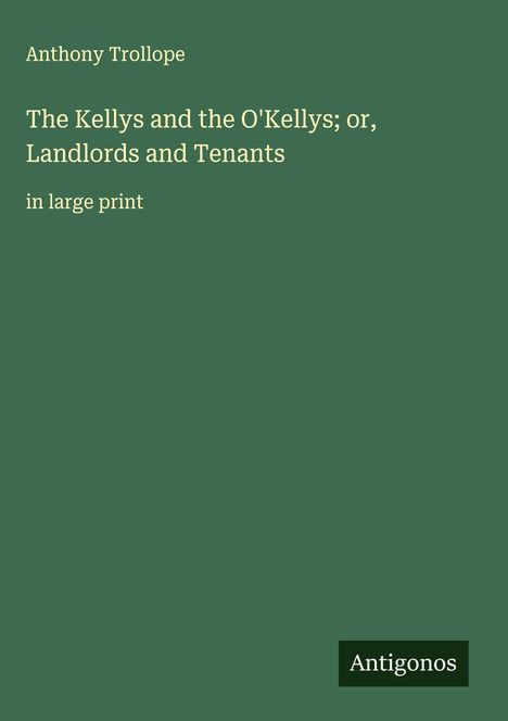 Anthony Trollope: The Kellys and the O'Kellys; or, Landlords and Tenants, Buch
