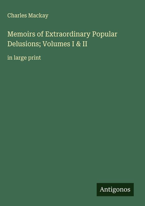 Charles Mackay: Memoirs of Extraordinary Popular Delusions; Volumes I & II, Buch