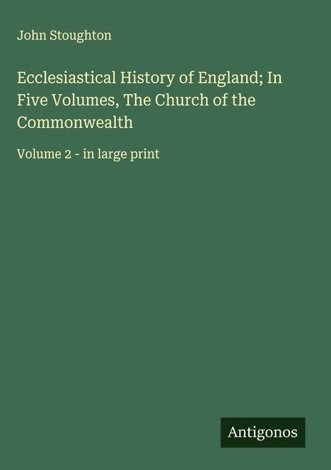John Stoughton: Ecclesiastical History of England; In Five Volumes, The Church of the Commonwealth, Buch