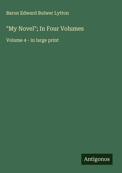 Baron Edward Bulwer Lytton: "My Novel"; In Four Volumes, Buch