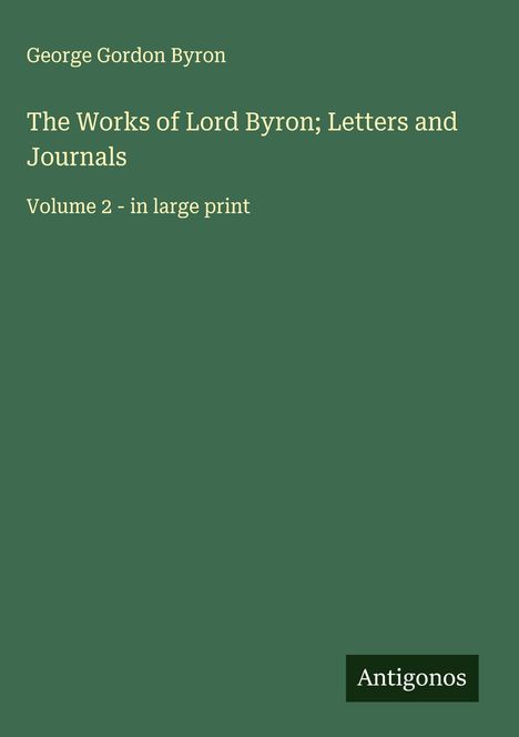 George Gordon Byron: The Works of Lord Byron; Letters and Journals, Buch