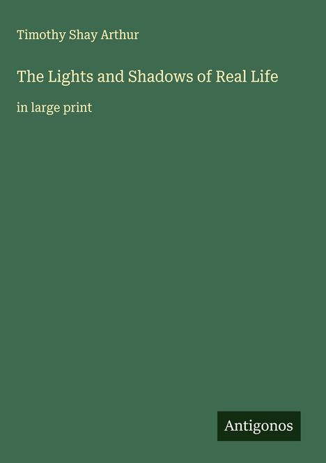 Timothy Shay Arthur: The Lights and Shadows of Real Life, Buch