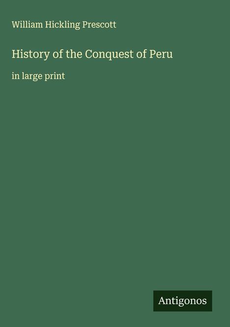 William Hickling Prescott: History of the Conquest of Peru, Buch