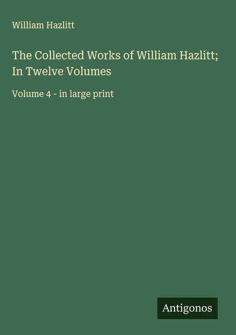 William Hazlitt: The Collected Works of William Hazlitt; In Twelve Volumes, Buch