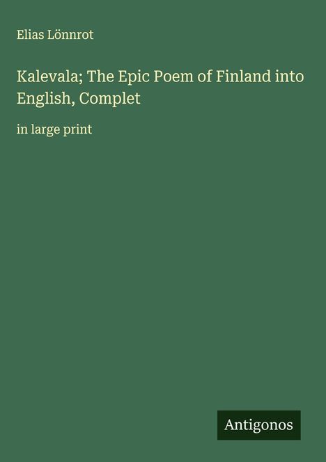 Elias Lönnrot: Kalevala; The Epic Poem of Finland into English, Complet, Buch