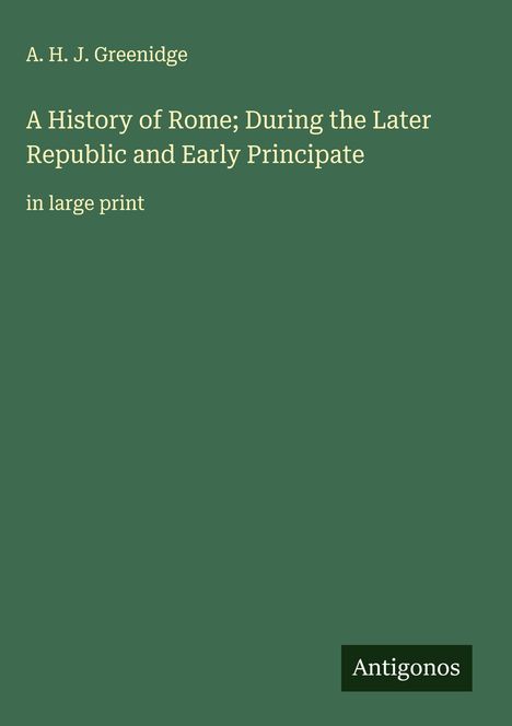 A. H. J. Greenidge: A History of Rome; During the Later Republic and Early Principate, Buch