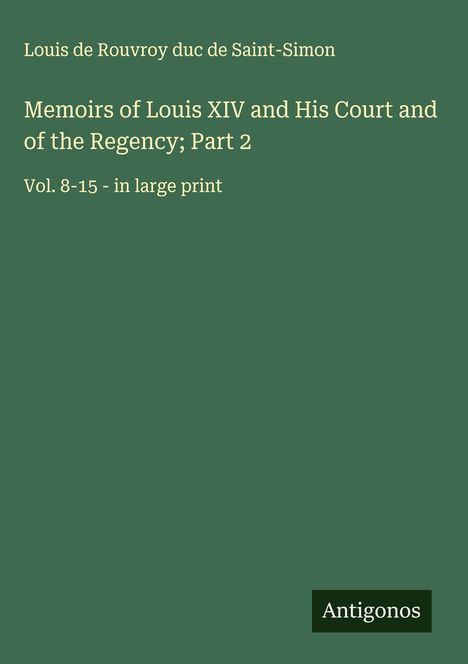 Louis De Rouvroy Duc De Saint-Simon: Memoirs of Louis XIV and His Court and of the Regency; Part 2, Buch
