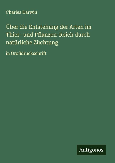 Charles Darwin: Über die Entstehung der Arten im Thier- und Pflanzen-Reich durch natürliche Züchtung, Buch