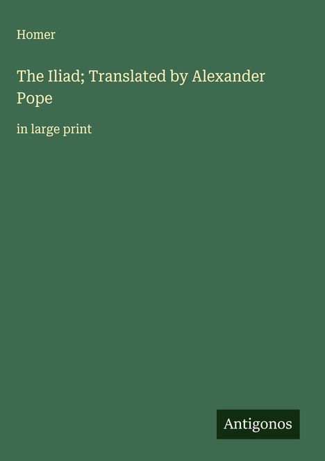Homer: The Iliad; Translated by Alexander Pope, Buch