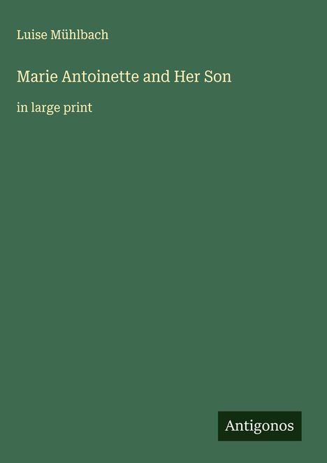Luise Mühlbach: Marie Antoinette and Her Son, Buch