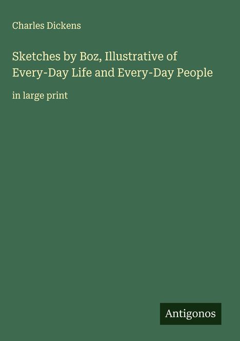 Charles Dickens: Sketches by Boz, Illustrative of Every-Day Life and Every-Day People, Buch