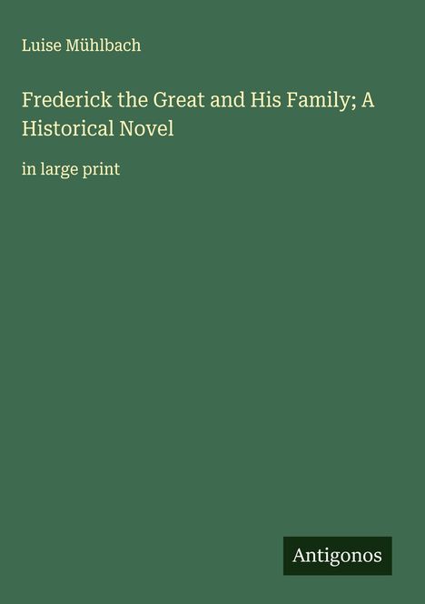 Luise Mühlbach: Frederick the Great and His Family; A Historical Novel, Buch