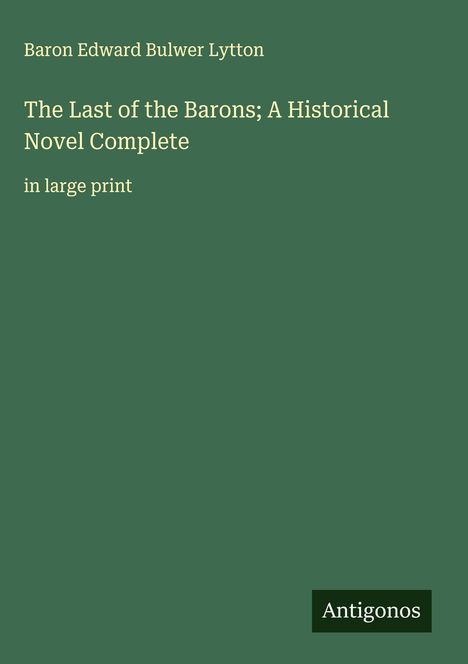 Baron Edward Bulwer Lytton: The Last of the Barons; A Historical Novel Complete, Buch