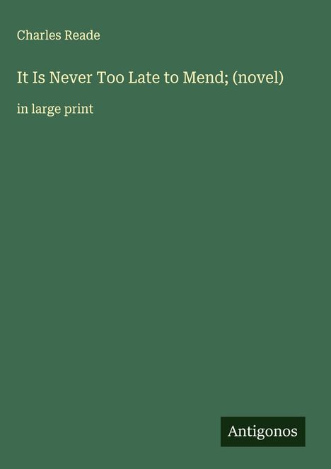 Charles Reade: It Is Never Too Late to Mend; (novel), Buch