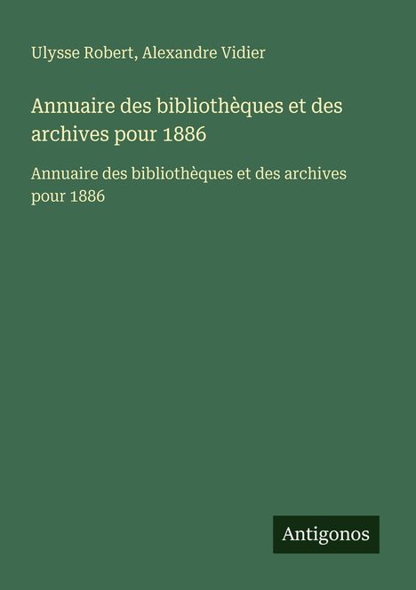 Text: "Ulysse Robert, Alexandre Vidier. Annuaire des bibliothèques et des archives pour 1886." Grüner Hintergrund.