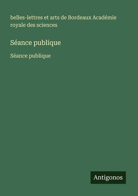 belles-lettres et arts de Bordeaux Académie royale des sciences: Séance publique, Buch