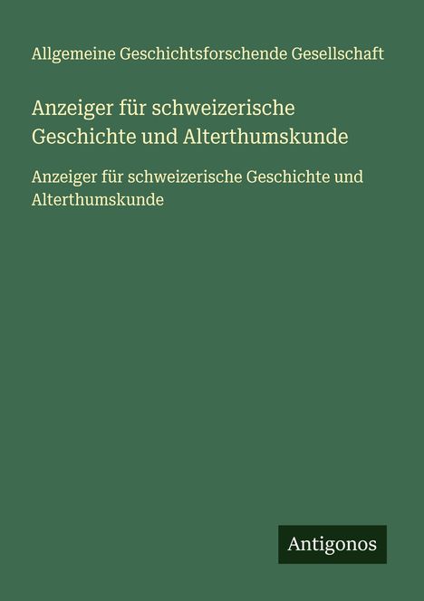 Allgemeine Geschichtsforschende Gesellschaft: Anzeiger für schweizerische Geschichte und Alterthumskunde, Buch