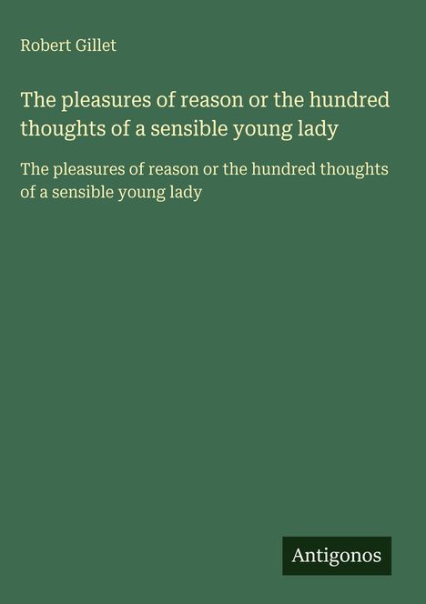 Robert Gillet: The pleasures of reason or the hundred thoughts of a sensible young lady, Buch