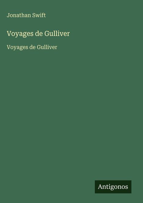 „Jonathan Swift“ und „Voyages de Gulliver“ auf grünem Hintergrund. Unten rechts ein kleines „Antigonos“-Logo.