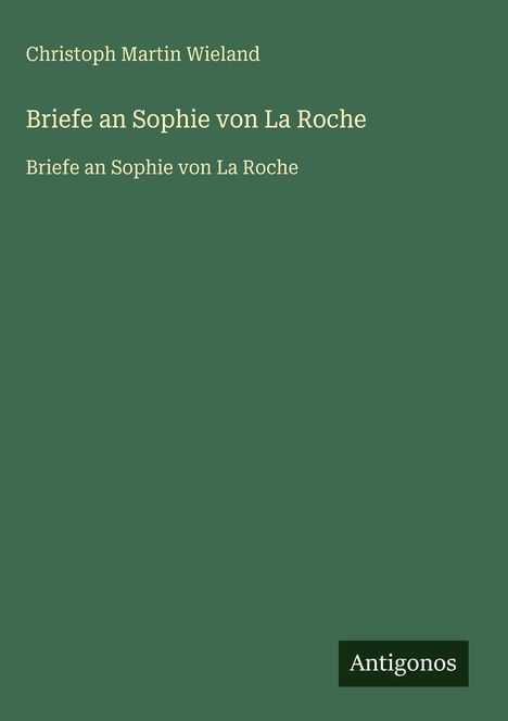 Christoph Martin Wieland: Briefe an Sophie von La Roche, Buch