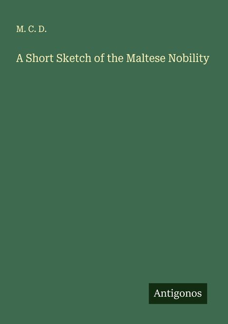 M. C. D.: A Short Sketch of the Maltese Nobility, Buch