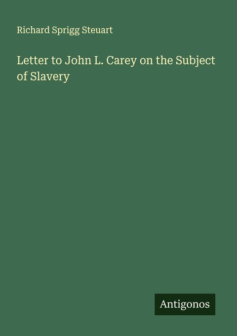 Richard Sprigg Steuart: Letter to John L. Carey on the Subject of Slavery, Buch