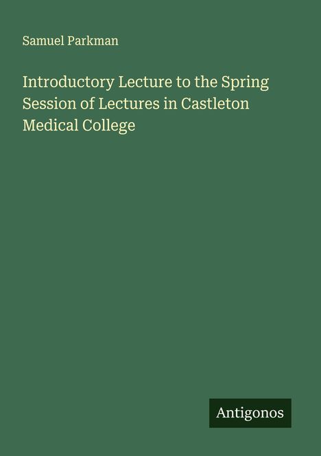 Samuel Parkman: Introductory Lecture to the Spring Session of Lectures in Castleton Medical College, Buch