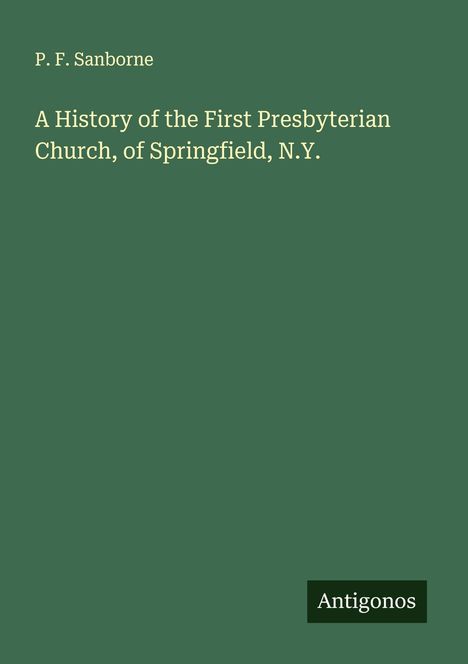 P. F. Sanborne: A History of the First Presbyterian Church, of Springfield, N.Y., Buch