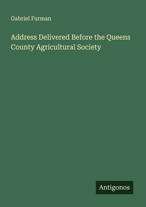 Gabriel Furman: Address Delivered Before the Queens County Agricultural Society, Buch
