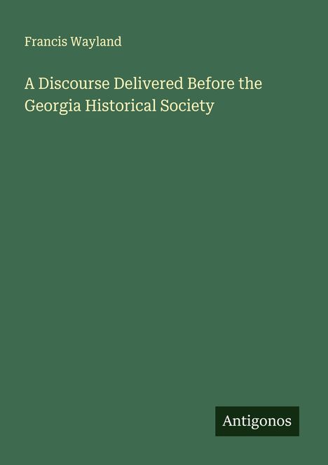 Francis Wayland: A Discourse Delivered Before the Georgia Historical Society, Buch