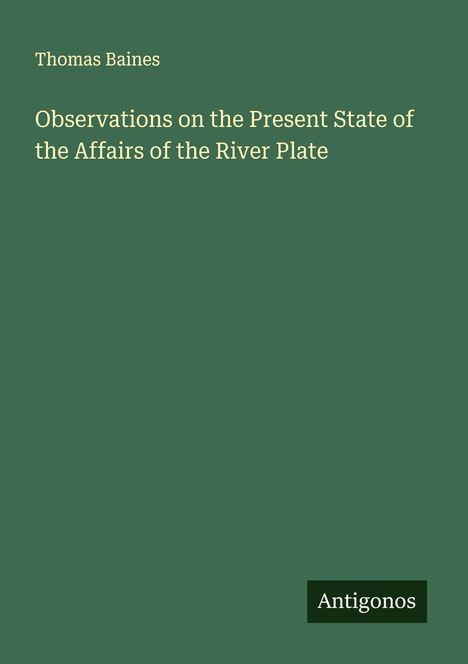 Thomas Baines: Observations on the Present State of the Affairs of the River Plate, Buch