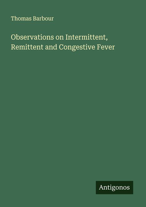 Thomas Barbour: Observations on Intermittent, Remittent and Congestive Fever, Buch