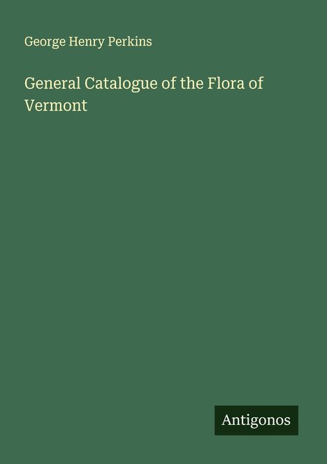 George Henry Perkins: General Catalogue of the Flora of Vermont, Buch