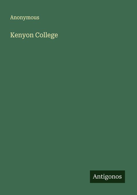 "Kenyon College", "Anonymous", "Antigonos" auf dunkelgrünem Hintergrund.