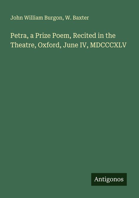 John William Burgon: Petra, a Prize Poem, Recited in the Theatre, Oxford, June IV, MDCCCXLV, Buch