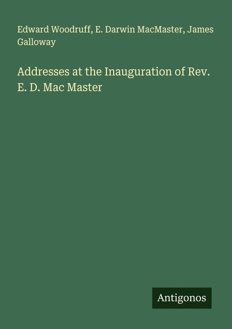 Edward Woodruff: Addresses at the Inauguration of Rev. E. D. Mac Master, Buch