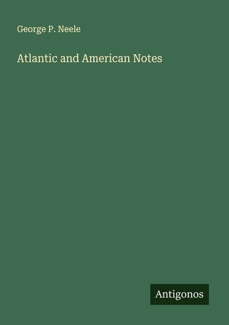 George P. Neele: Atlantic and American Notes, Buch