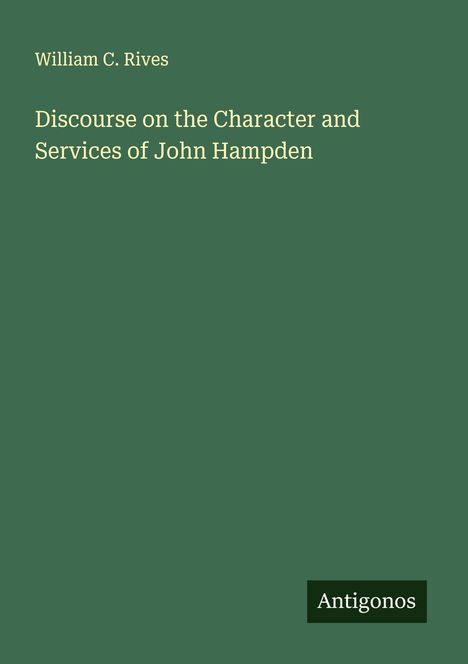 William C. Rives: Discourse on the Character and Services of John Hampden, Buch