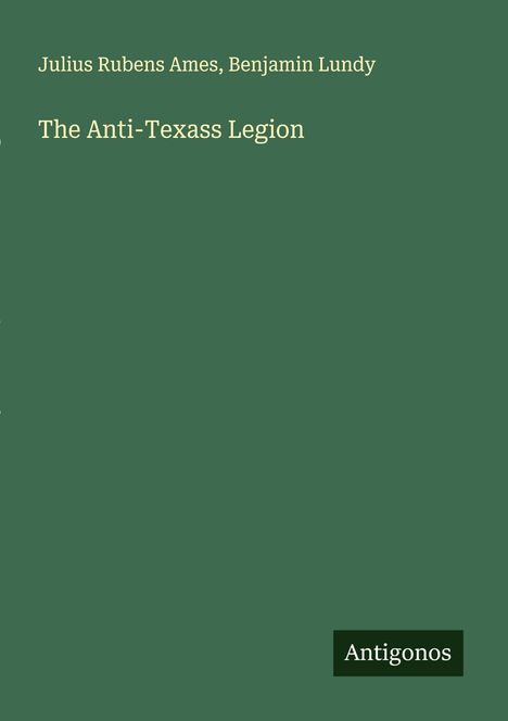 Julius Rubens Ames: The Anti-Texass Legion, Buch