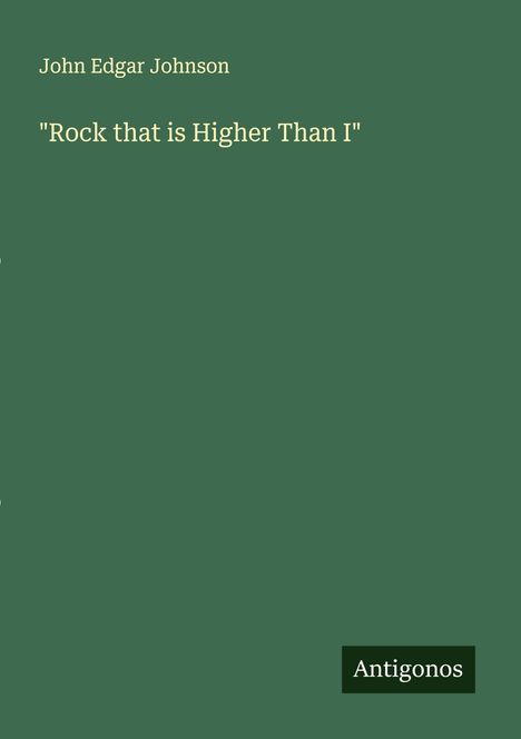 John Edgar Johnson: "Rock that is Higher Than I", Buch