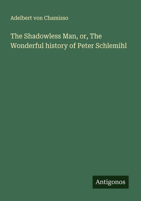 Adelbert von Chamisso: The Shadowless Man, or, The Wonderful history of Peter Schlemihl, Buch