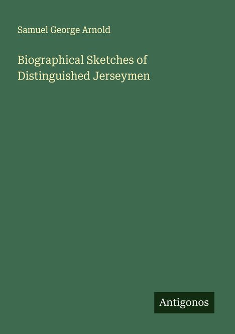 Samuel George Arnold: Biographical Sketches of Distinguished Jerseymen, Buch