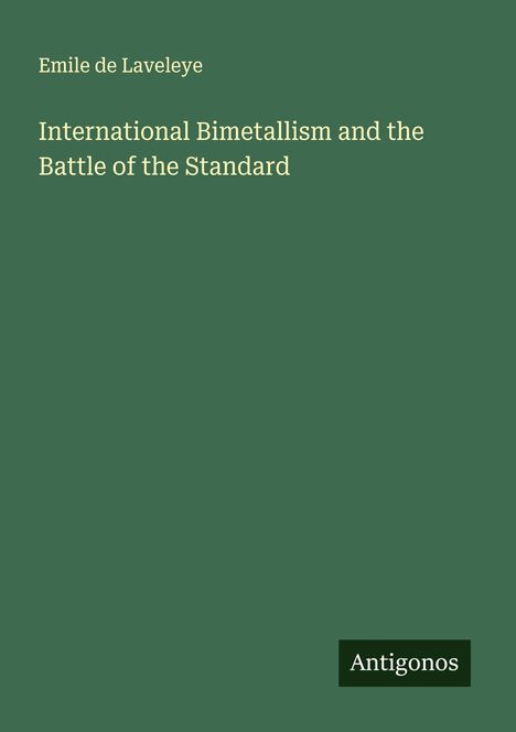 Emile De Laveleye: International Bimetallism and the Battle of the Standard, Buch