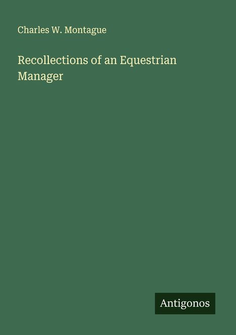 Charles W. Montague: Recollections of an Equestrian Manager, Buch