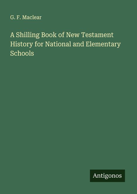 G. F. Maclear: A Shilling Book of New Testament History for National and Elementary Schools, Buch