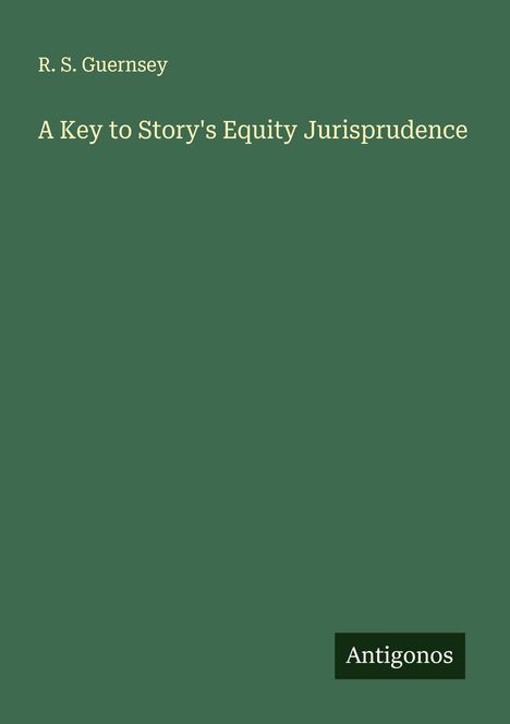 R. S. Guernsey: A Key to Story's Equity Jurisprudence, Buch