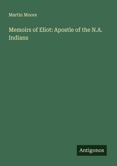 Martin Moore: Memoirs of Eliot: Apostle of the N.A. Indians, Buch