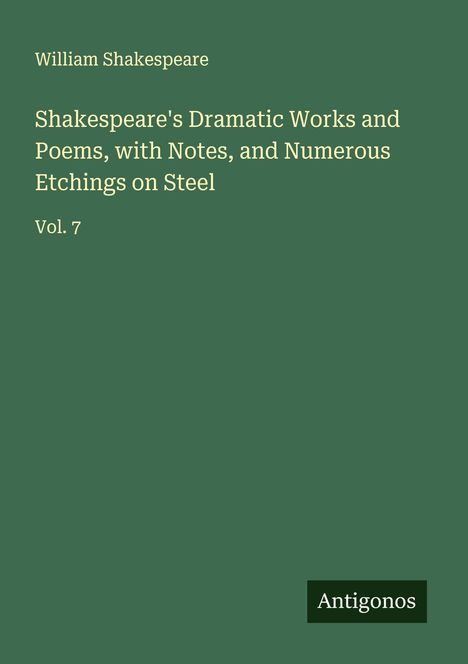 William Shakespeare: Shakespeare's Dramatic Works and Poems, with Notes, and Numerous Etchings on Steel, Buch