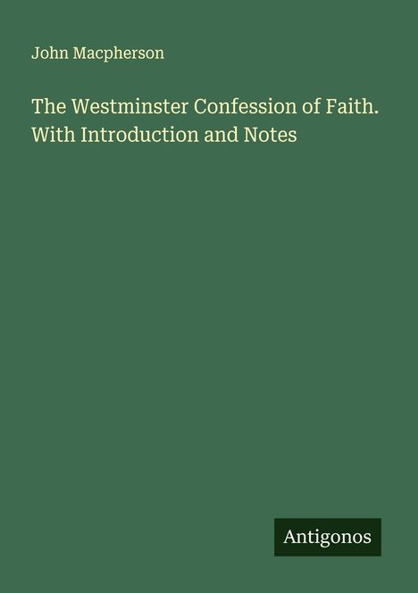John Macpherson: The Westminster Confession of Faith. With Introduction and Notes, Buch
