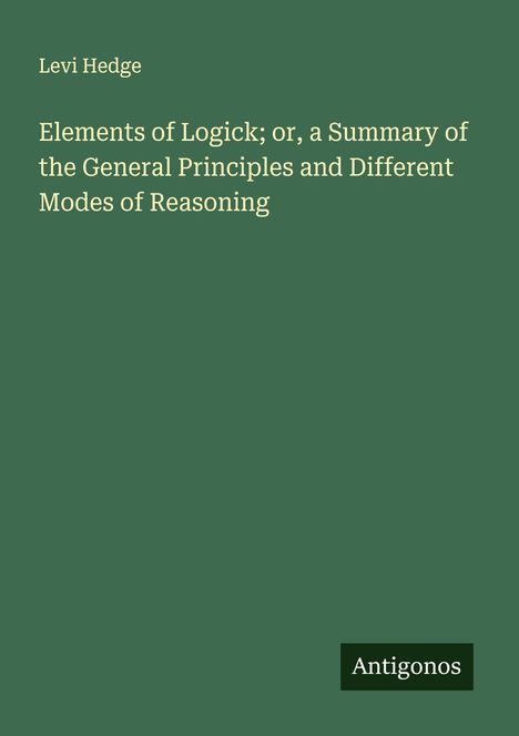 Levi Hedge: Elements of Logick; or, a Summary of the General Principles and Different Modes of Reasoning, Buch